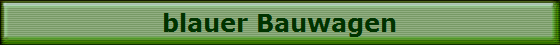blauer Bauwagen